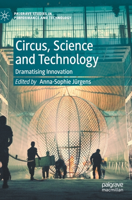 Circus, Science and Technology : Dramatising Innovation, Hardback Book