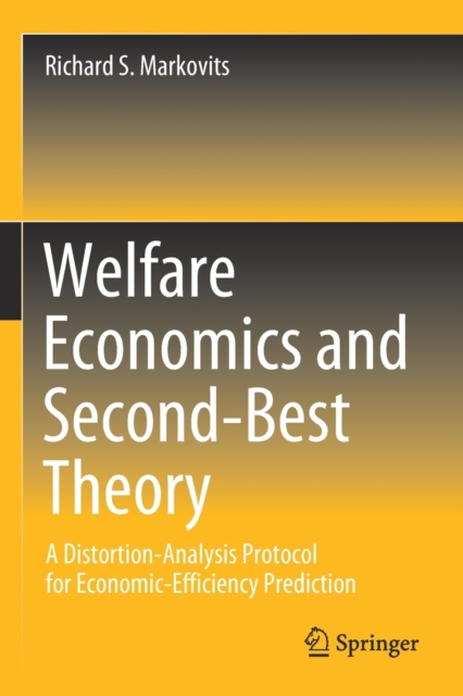 Welfare Economics and Second-Best Theory : A Distortion-Analysis Protocol for Economic-Efficiency Prediction, Paperback / softback Book