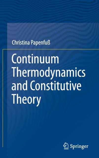 Continuum Thermodynamics and Constitutive Theory, Hardback Book