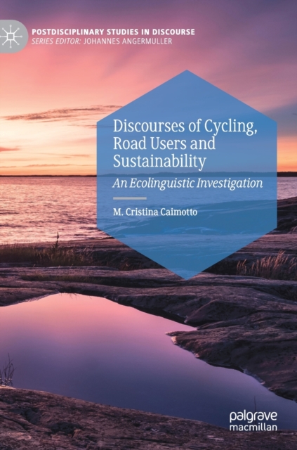 Discourses of Cycling, Road Users and Sustainability : An Ecolinguistic Investigation, Hardback Book