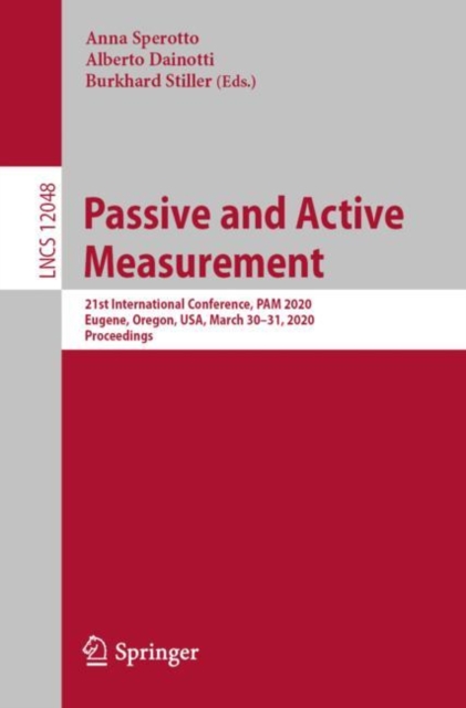 Passive and Active Measurement : 21st International Conference, PAM 2020, Eugene, Oregon, USA, March 30–31, 2020, Proceedings, Paperback / softback Book