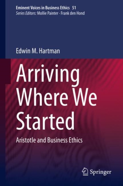 Arriving Where We Started : Aristotle and Business Ethics, Hardback Book