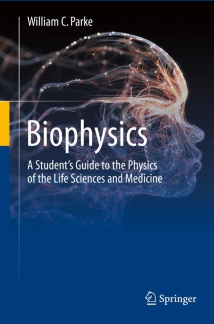 Biophysics : A Student’s Guide to the Physics of the Life Sciences and Medicine, Hardback Book