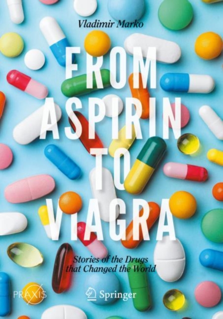 From Aspirin to Viagra : Stories of the Drugs that Changed the World, Paperback / softback Book