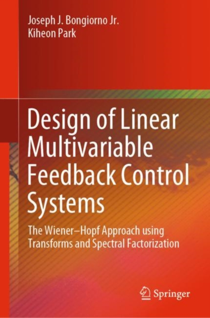 Design of Linear Multivariable Feedback Control Systems : The Wiener-Hopf Approach using Transforms and Spectral Factorization, PDF eBook