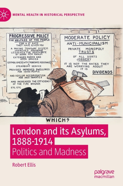 London and its Asylums, 1888-1914 : Politics and Madness, Hardback Book