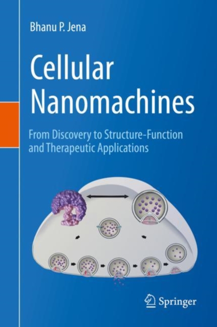 Cellular Nanomachines : From Discovery to Structure-Function and Therapeutic Applications, Hardback Book
