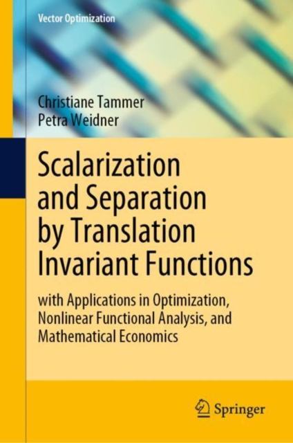 Scalarization and Separation by Translation Invariant Functions : with Applications in Optimization, Nonlinear Functional Analysis, and Mathematical Economics, Hardback Book