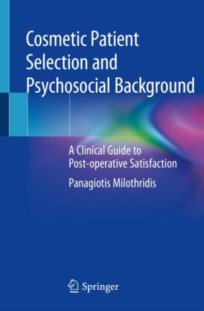 Cosmetic Patient Selection and Psychosocial Background : A Clinical Guide to Post-operative Satisfaction, Paperback / softback Book