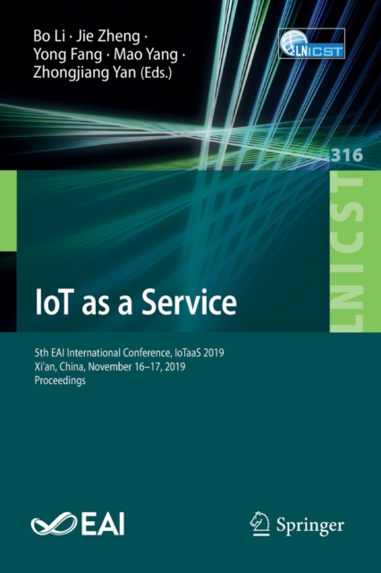 IoT as a Service : 5th EAI International Conference, IoTaaS 2019, Xi’an, China, November 16-17, 2019, Proceedings, Paperback / softback Book