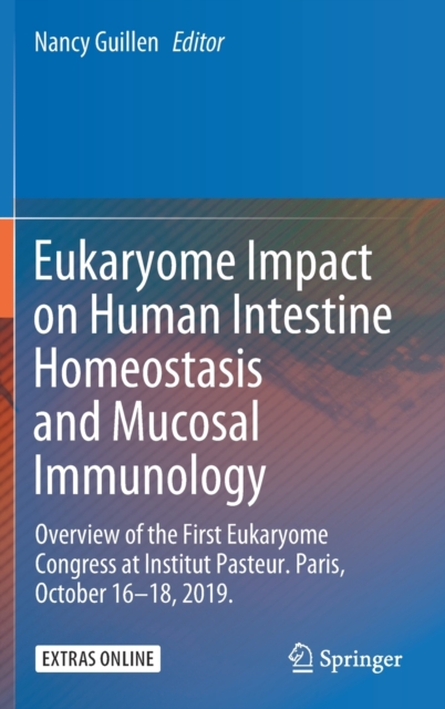 Eukaryome Impact on Human Intestine Homeostasis and Mucosal Immunology : Overview of the First Eukaryome Congress at Institut Pasteur. Paris, October 16-18, 2019., Hardback Book