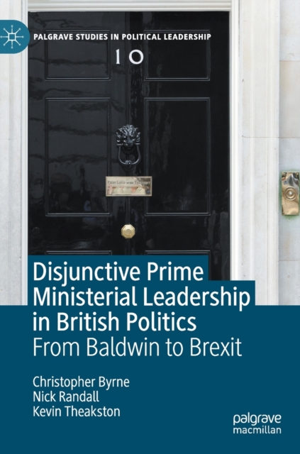 Disjunctive Prime Ministerial Leadership in British Politics : From Baldwin to Brexit, Hardback Book