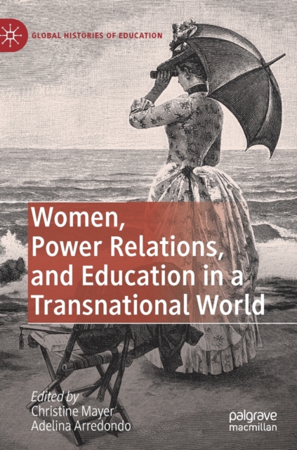 Women, Power Relations, and Education in a Transnational World, Hardback Book