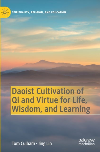 Daoist Cultivation of Qi and Virtue for Life, Wisdom, and Learning, Hardback Book