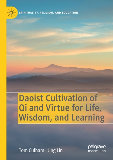 Daoist Cultivation of Qi and Virtue for Life, Wisdom, and Learning, Paperback / softback Book