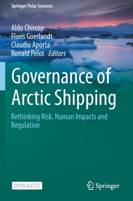 Governance of Arctic Shipping : Rethinking Risk, Human Impacts and Regulation, Paperback / softback Book