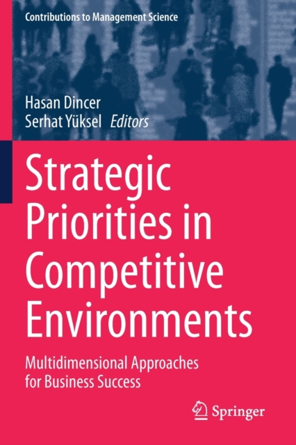 Strategic Priorities in Competitive Environments : Multidimensional Approaches for Business Success, Paperback / softback Book