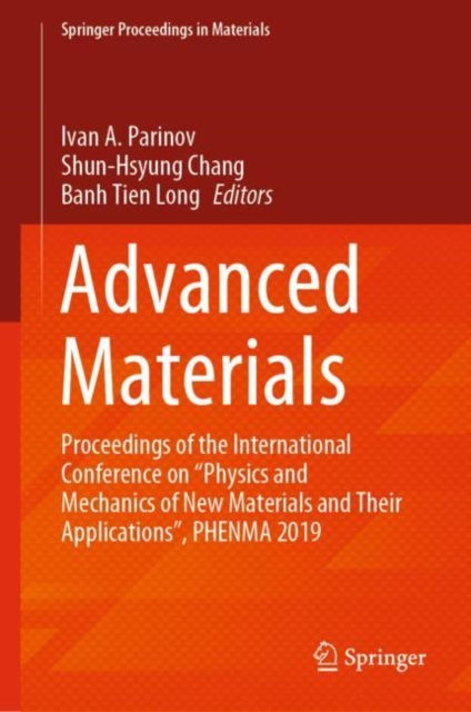 Advanced Materials : Proceedings of the International Conference on “Physics and Mechanics of New Materials and Their Applications”, PHENMA 2019, Hardback Book