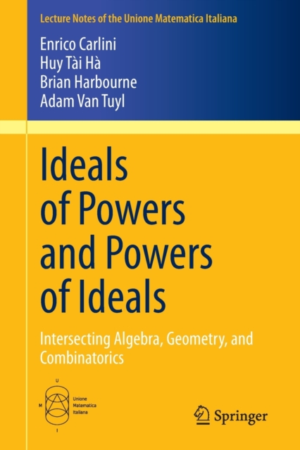 Ideals of Powers and Powers of Ideals : Intersecting Algebra, Geometry, and Combinatorics, Paperback / softback Book