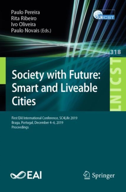 Society with Future: Smart and Liveable Cities : First EAI International Conference, SC4Life 2019, Braga, Portugal, December 4-6, 2019, Proceedings, Paperback / softback Book