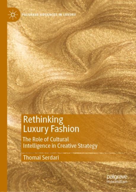 Rethinking Luxury Fashion : The Role of Cultural Intelligence in Creative Strategy, Hardback Book
