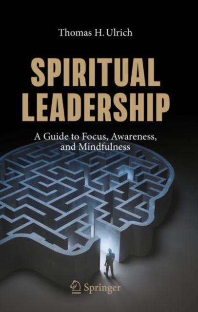 Spiritual Leadership : A Guide to Focus, Awareness, and Mindfulness, Paperback / softback Book