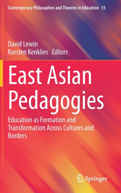 East Asian Pedagogies : Education as Formation and Transformation Across Cultures and Borders, Hardback Book