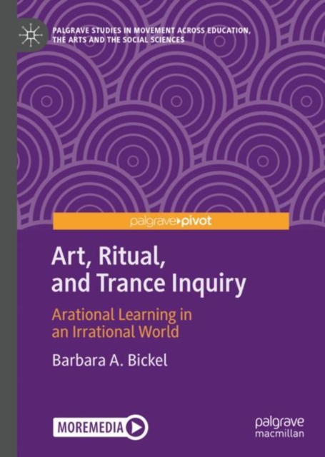 Art, Ritual, and Trance Inquiry : Arational Learning in an Irrational World, Hardback Book
