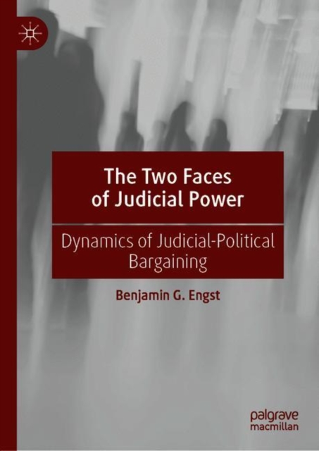 The Two Faces of Judicial Power : Dynamics of Judicial-Political Bargaining, Hardback Book