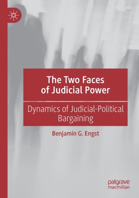 The Two Faces of Judicial Power : Dynamics of Judicial-Political Bargaining, Paperback / softback Book