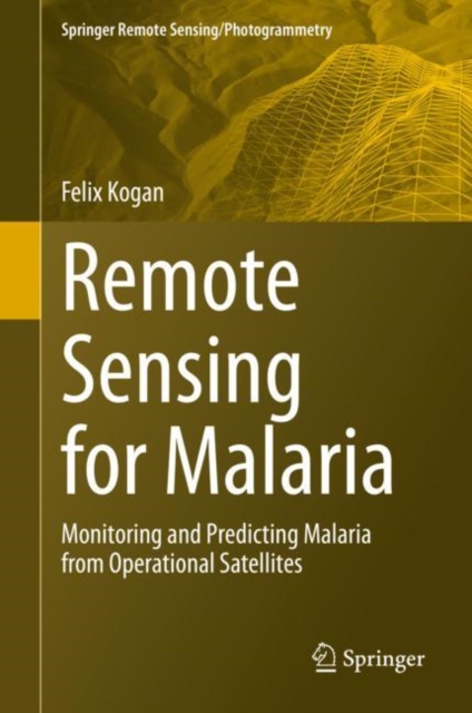 Remote Sensing for Malaria : Monitoring and Predicting Malaria from Operational Satellites, PDF eBook