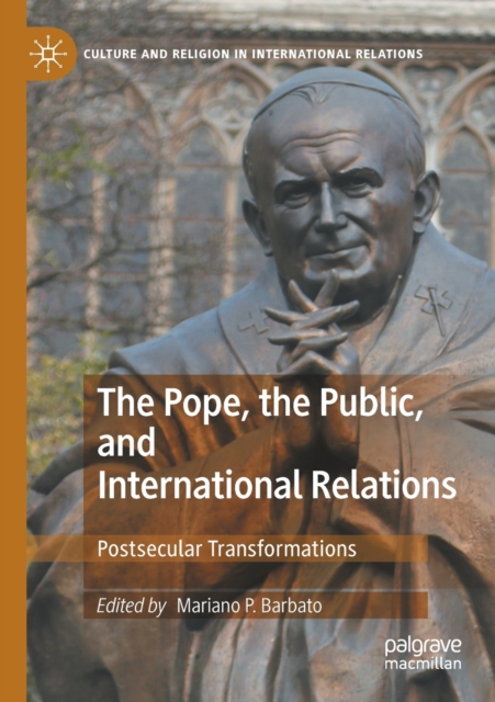 The Pope, the Public, and International Relations : Postsecular Transformations, Paperback / softback Book