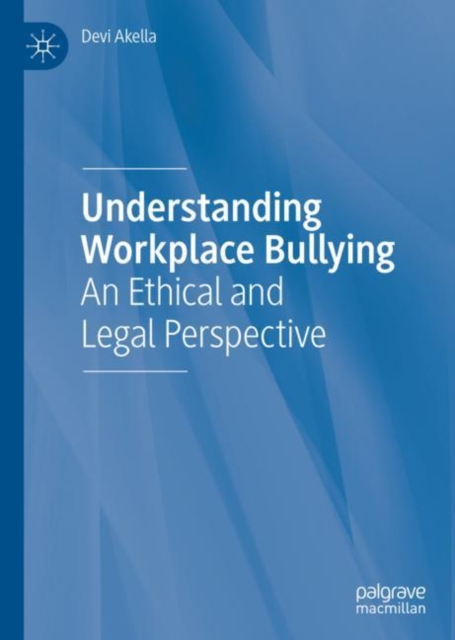 Understanding Workplace Bullying : An Ethical and Legal Perspective, Hardback Book