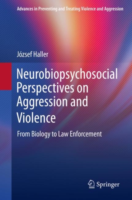 Neurobiopsychosocial Perspectives on Aggression and Violence : From Biology to Law Enforcement, Hardback Book