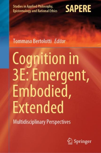 Cognition in 3E: Emergent, Embodied, Extended : Multidisciplinary Perspectives, Hardback Book
