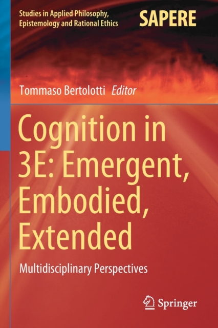 Cognition in 3E: Emergent, Embodied, Extended : Multidisciplinary Perspectives, Paperback / softback Book