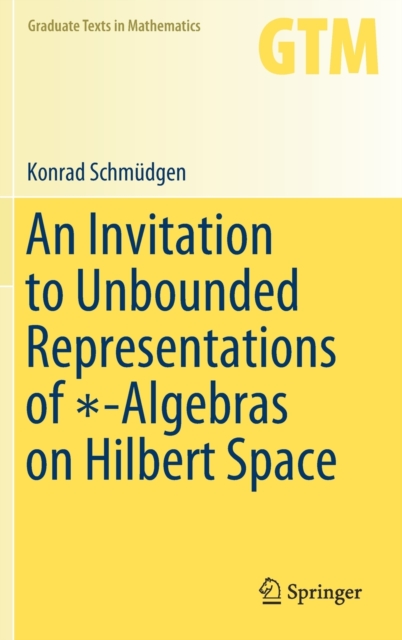 An Invitation to Unbounded Representations of *-Algebras on Hilbert Space, Hardback Book