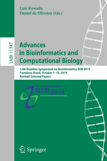 Advances in Bioinformatics and Computational Biology : 12th Brazilian Symposium on Bioinformatics, BSB 2019, Fortaleza, Brazil, October 7-10, 2019, Revised Selected Papers, Paperback / softback Book