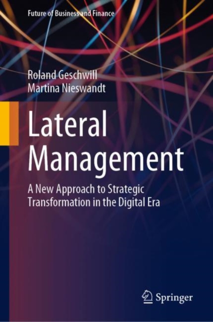 Lateral Management : A New Approach to Strategic Transformation in the Digital Era, Hardback Book
