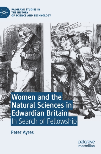 Women and the Natural Sciences in Edwardian Britain : In Search of Fellowship, Hardback Book