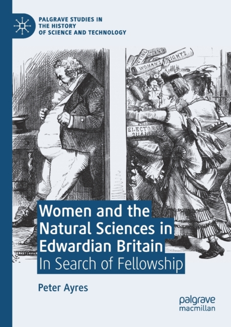 Women and the Natural Sciences in Edwardian Britain : In Search of Fellowship, Paperback / softback Book