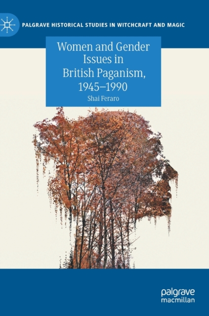 Women and Gender Issues in British Paganism, 1945-1990, Hardback Book