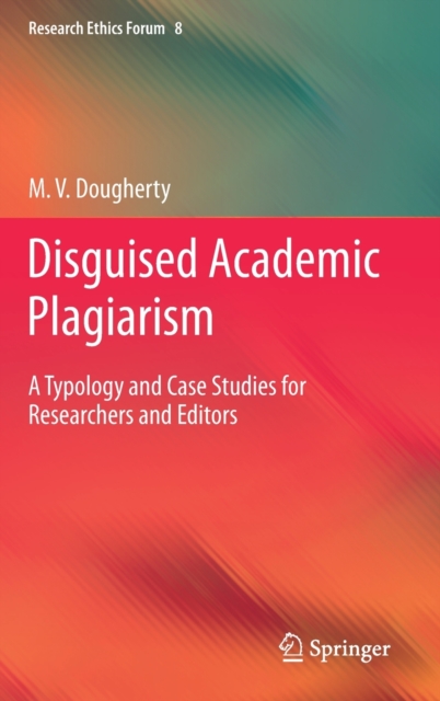 Disguised Academic Plagiarism : A Typology and Case Studies for Researchers and Editors, Hardback Book