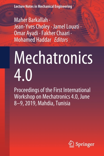 Mechatronics 4.0 : Proceedings of the First International Workshop on Mechatronics 4.0, June 8-9, 2019, Mahdia, Tunisia, Paperback / softback Book