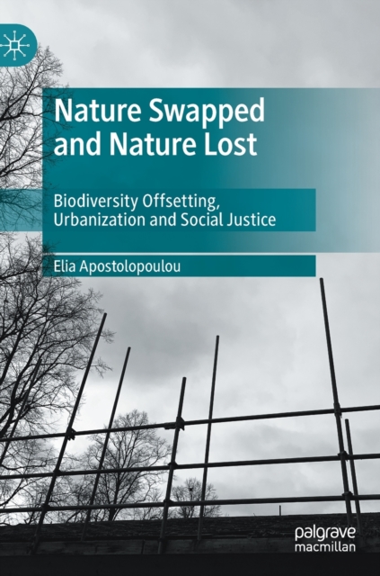 Nature Swapped and Nature Lost : Biodiversity Offsetting, Urbanization and Social Justice, Hardback Book