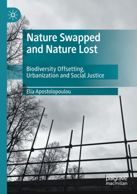Nature Swapped and Nature Lost : Biodiversity Offsetting, Urbanization and Social Justice, Paperback / softback Book
