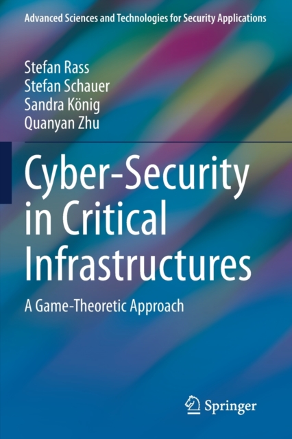 Cyber-Security in Critical Infrastructures : A Game-Theoretic Approach, Paperback / softback Book