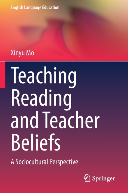 Teaching Reading and Teacher Beliefs : A Sociocultural Perspective, Paperback / softback Book