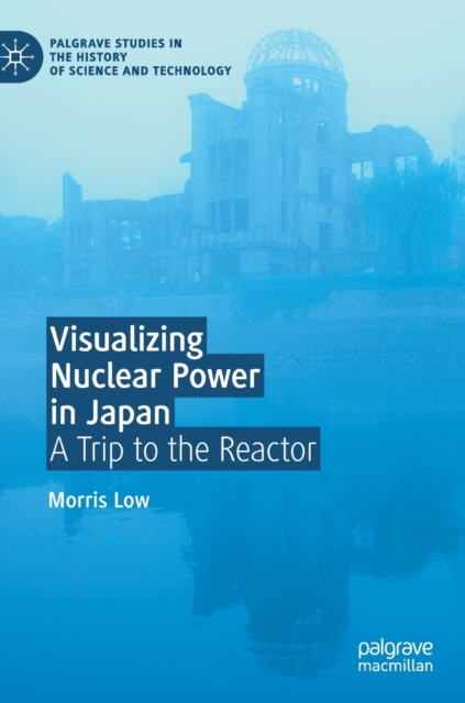 Visualizing Nuclear Power in Japan : A Trip to the Reactor, Hardback Book
