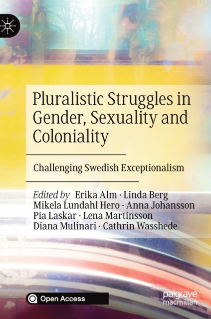 Pluralistic Struggles in Gender, Sexuality and Coloniality : Challenging Swedish Exceptionalism, Hardback Book